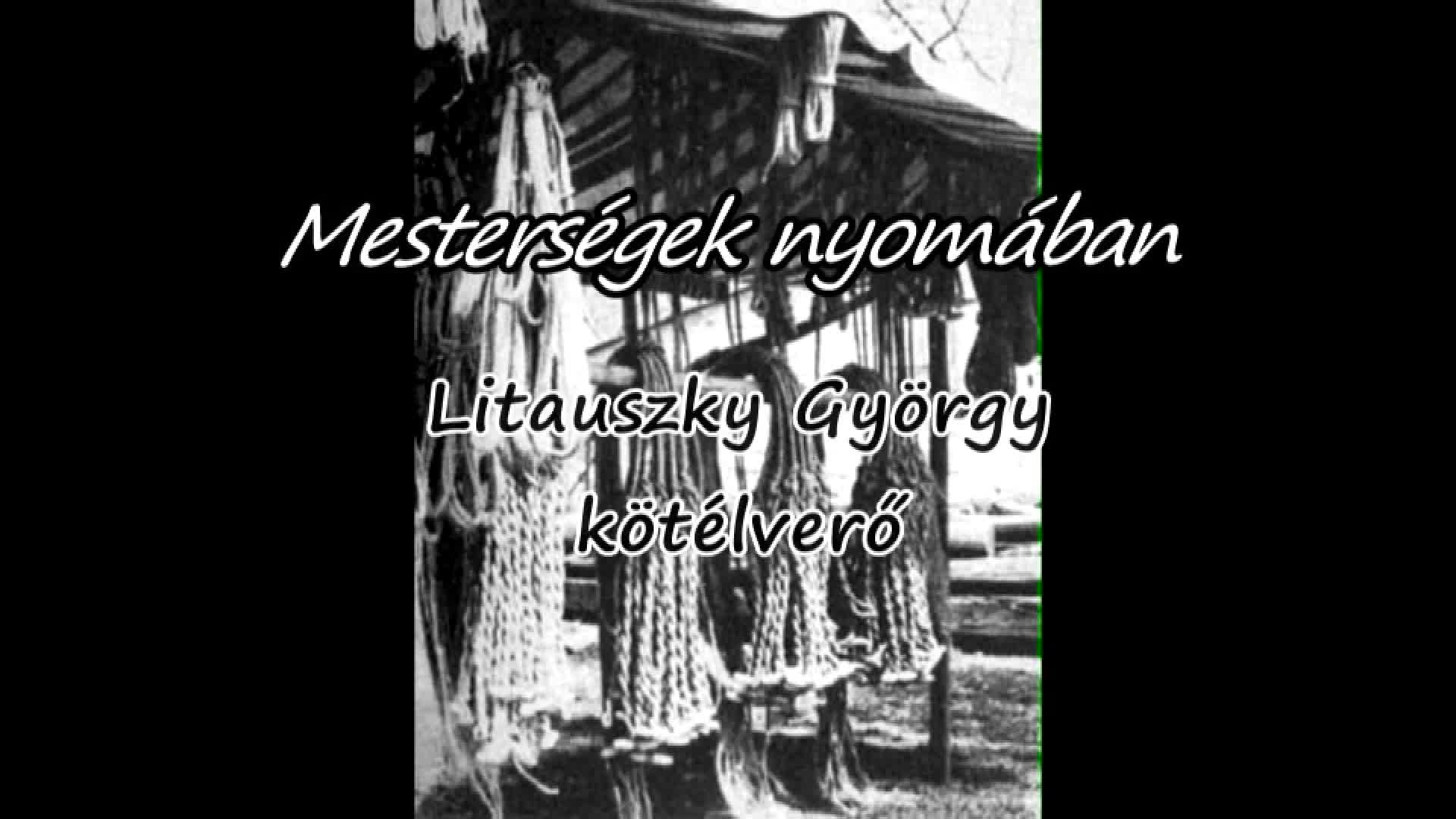 Mesterségek Nyomában: Litauszky György kötélverő