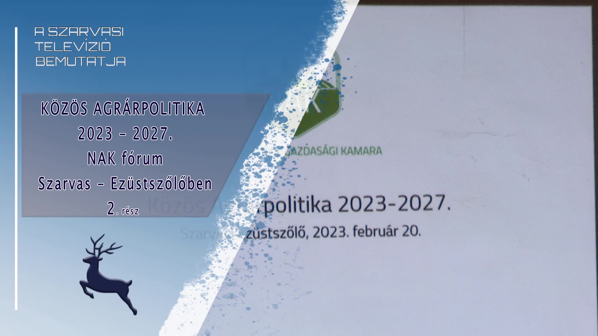 Közös Agrárpolitika 2023 - 2027. NAK fórum Szarvas - Ezüstszőlőben (2. rész) 2023. 02. 21.