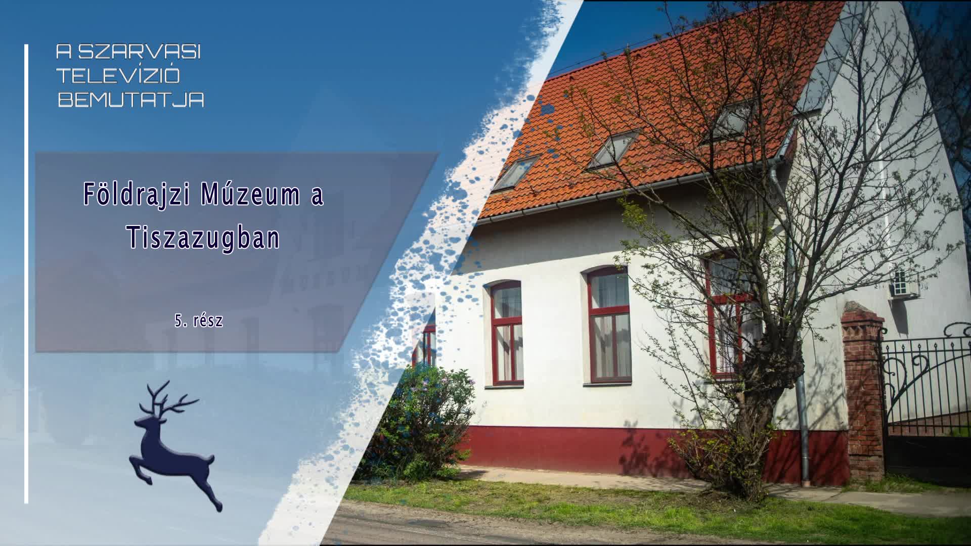 Földrajzi Múzeum a Tiszazugban 6. rész