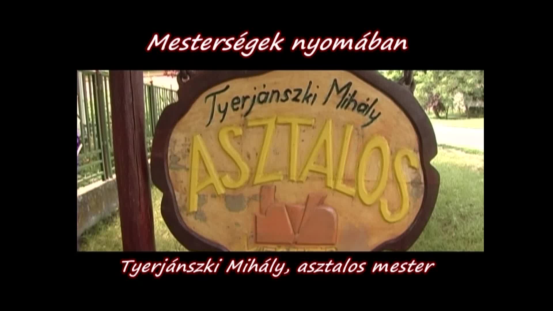 Mesterségek nyomában: Tyerjánszki Mihály asztalos